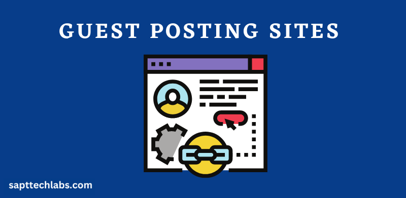 Best Guest Posting Sites list for Backlinks and Traffic | Sapttec