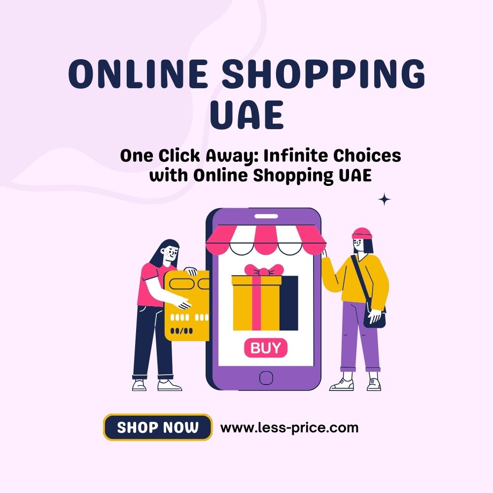 One Click Away: Infinite Choices with Online Shopping UAE