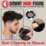 Hair Clipping in Muscat by smart hair fixing